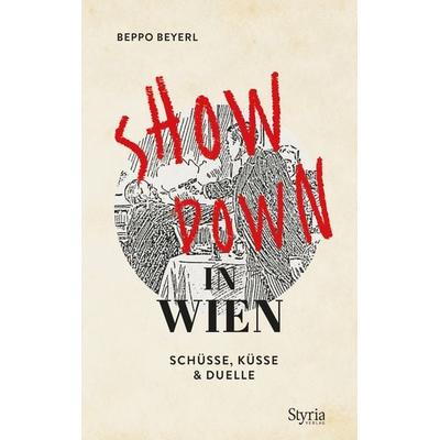 Showdown in Wien, Gebundene Ausgabe von Beppo Beyerl, Styria Verlag in Verlagsgruppe Styria GmbH & Co. KG, 978-3-222-13739-6