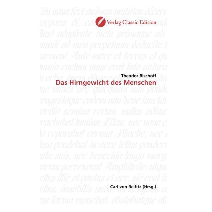 Classic Edition Das Hirngewicht des Menschen (Deutsch, Softcover, Theodor Bischoff) (55205960)