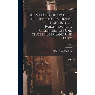 Der Malayische Archipel. Die Heimath des Orang-Utan und des Paradiesvogels. Reiseerlebnisse und Studien über Land und Leute; Volume 1, Gebundene