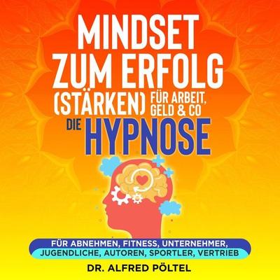 Mindset zum Erfolg (stärken): Für Arbeit, Geld & Co - die Hypnose - Alfred Pöltel, Audio, 9783986467906