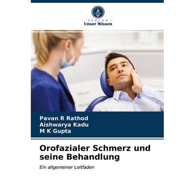 Orofazialer Schmerz und seine Behandlung, Taschenbuch von Pavan R. Rathod,Aishwarya Kadu,M. K. Gupta, Verlag Unser Wissen, 978-620-3-97743-1