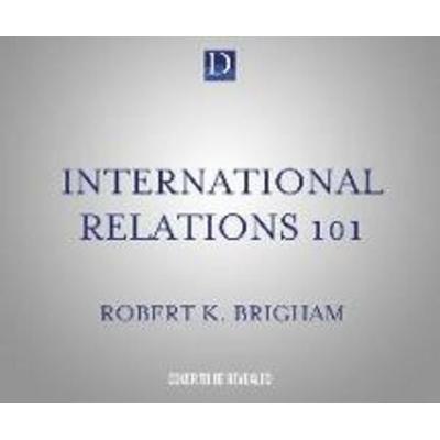 International Relations 101: The Definitive History of America's Foreign Policy - Robert K. Brigham Ph. D., CD, 9781662093920