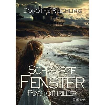 Schwarze Fenster - Psychothriller, Taschenbuch von Dorothe Reichling, Verlag DeBehr, 978-3-9872725-8-5