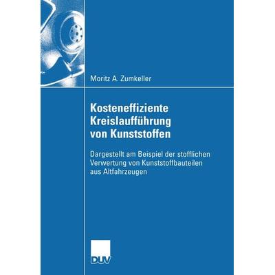 Kosteneffiziente Kreislaufführung von Kunststoffen, Taschenbuch von Moritz A. Zumkeller, Deutscher Universitätsverlag, 978-3-8244-0849-8