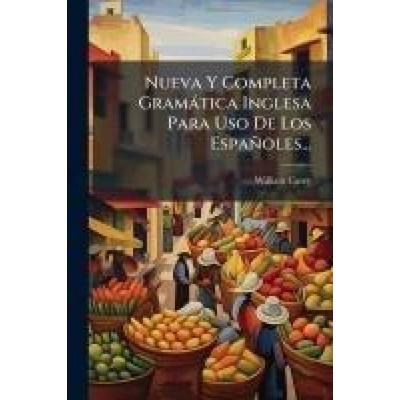 Nueva Y Completa Gramàtica Inglesa Para Uso De Los Españoles..., Taschenbuch von William Casey, Creative Media Partners, LLC, 978-1-02-457535-4