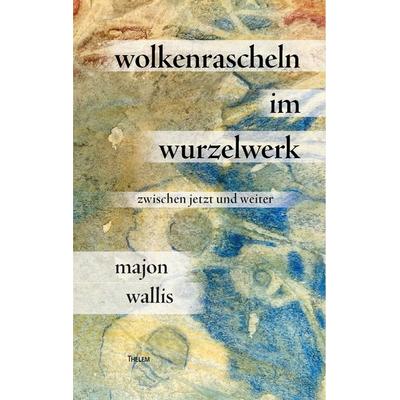 wolkenrascheln im wurzelwerk, Taschenbuch von Wallis Majon, Thelem, 978-3-95908-837-4