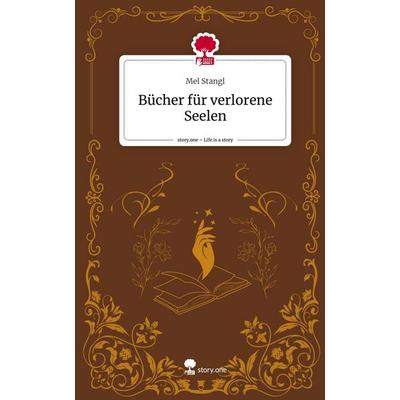 Bücher für verlorene Seelen. Life is a Story - story.one, Gebundene Ausgabe von Mel Stangl, Story.one publishing, 978-3-7108-7878-7