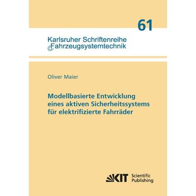 Modellbasierte Entwicklung eines aktiven Sicherheitssystems für elektrifizierte Fahrräder, Taschenbuch von Oliver Maier, KIT Scientific Publishing,