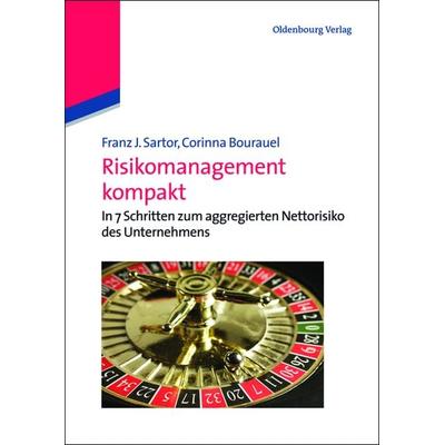 Risikomanagement kompakt, Gebundene Ausgabe von Franz J. Sartor,Corinna Bourauel, De Gruyter Oldenbourg, 978-3-486-70810-3