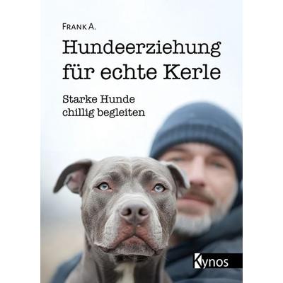 Hundeerziehung für echte Kerle, Taschenbuch von A. Frank, Kynos Verlag, 978-3-95464-350-9