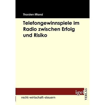 Telefongewinnspiele im Radio zwischen Erfolg und Risiko, Taschenbuch von Thorsten Iffland, Igel Verlag Literatur & Wissenschaft, 978-3-86815-171-8