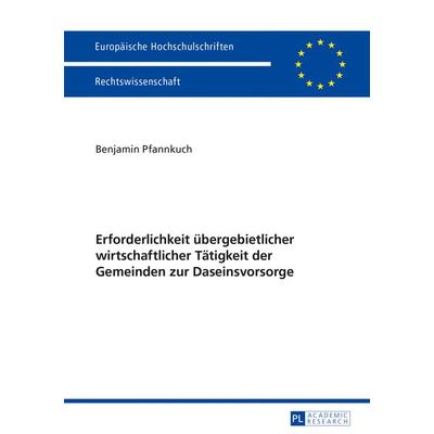 Erforderlichkeit uebergebietlicher wirtschaftlicher Taetigkeit der Gemeinden zur Daseinsvorsorge, Taschenbuch von Benjamin Pfannkuch, Peter Lang GmbH,