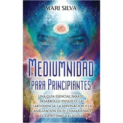 Mediumnidad para principiantes, Ratgeber von Mari Silva