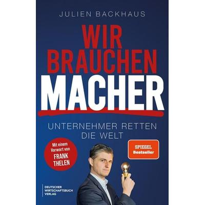 Wir brauchen Macher, Taschenbuch von Julien Backhaus,Frank Thelen, Deutscher Wirtschaftsbuch Verlag, 978-3-690-66003-7