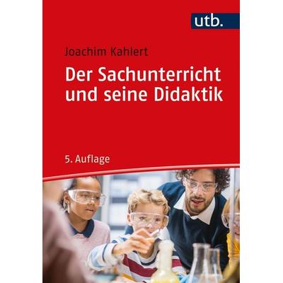 Der Sachunterricht und seine Didaktik, Taschenbuch von Joachim Kahlert, Utb GmbH, 978-3-8252-5858-0