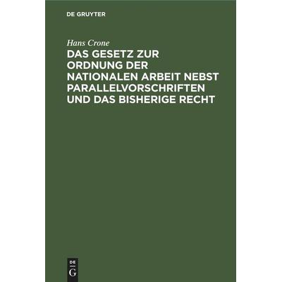 Das Gesetz zur Ordnung der nationalen Arbeit nebst Parallelvorschriften und das bisherige Recht, Gebundene Ausgabe von Hans Crone, De Gruyter Mouton,