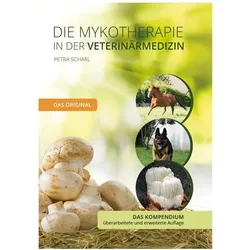 Die Mykotherapie in der Veterinärmedizin - Das Kompendium, Ratgeber von Petra Scharl