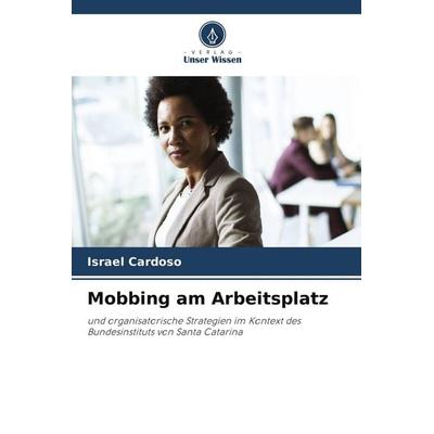 Mobbing am Arbeitsplatz, Taschenbuch von Israel Cardoso, Verlag Unser Wissen, 978-620-9-84071-5