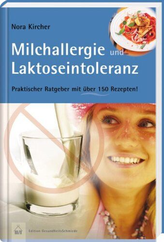 Nora Kircher - Milchallergien und Laktoseintoleranz: Praktischer Ratgeber mit über 150 Rezepten. Edition GesundheitsSchmiede - Preis vom 30.09.2026 09:01:18 h