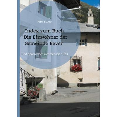 Index zum Buch 'Die Einwohner der Gemeinde Bever'; Gebundene Ausgabe von Alfred Götz, BoD – Books on Demand, 978-3-7583-7302-2