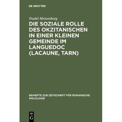 Die soziale Rolle des Okzitanischen in einer kleinen Gemeinde im Languedoc (Lacaune, Tarn), Gebundene Ausgabe von Trudel Meisenburg, De Gruyter,