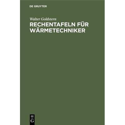 Rechentafeln für Wärmetechniker, Gebundene Ausgabe von Walter Goldstern, De Gruyter Oldenbourg, 978-3-486-76643-1