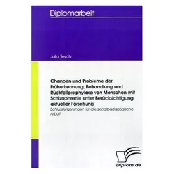 Chancen und Probleme der Früherkennung, Behandlung und Rückfallprophylaxe von Menschen mit Schizo..., Fachbücher von Julia Tesch