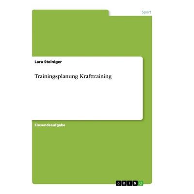 Trainingsplanung Krafttraining, Taschenbuch von Lara Steiniger, GRIN, 978-3-668-94617-0