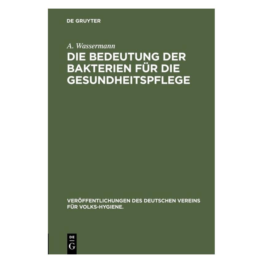 De Gruyter Die Bedeutung der Bakterien für die Gesundheitspflege (Deutsch, Hardcover, A. Wassermann) (7843450)