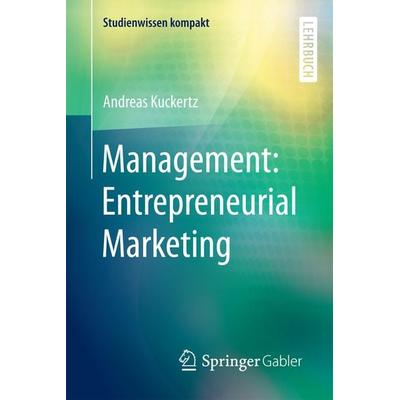 Management: Entrepreneurial Marketing, Taschenbuch von Andreas Kuckertz, Springer Fachmedien Wiesbaden GmbH, 978-3-658-08979-5