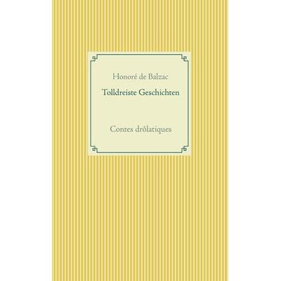 Tolldreiste Geschichten, Taschenbuch von Honore de Balzac, BoD – Books on Demand, 978-3-7347-7099-9