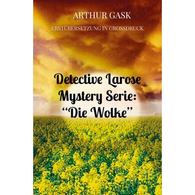 Detective Larose Mystery Serie: 'Die Wolke'; Taschenbuch von Arthur Gask, Bookmundo Direct, 978-94-036-6080-6