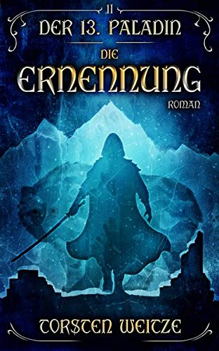 Torsten Weitze - Die Ernennung: Der 13.Paladin: Band II - Preis vom 12.10.2026 11:37:12 h