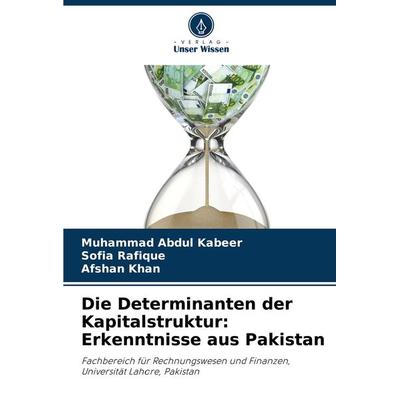 Die Determinanten der Kapitalstruktur: Erkenntnisse aus Pakistan, Taschenbuch von Muhammad Abdul Kabeer,Sofia Rafique,Afshan Khan, Verlag Unser