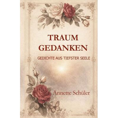 Traumgedanken - Gedichte aus tiefster Seele, Taschenbuch von Annette Schüler, Epubli, 978-3-565-30429-5