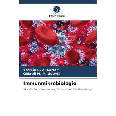 Immunmikrobiologie, Taschenbuch von Yasmin G. A. Kortam,Gebreil M. M. Gebreil, Verlag Unser Wissen