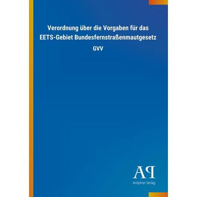 Verordnung über die Vorgaben für das EETS-Gebiet Bundesferns, Taschenbuch von Antiphon Verlag, Antiphon, 978-3-7314-4340-7