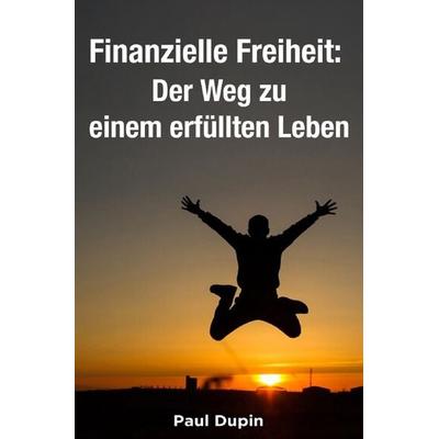 Finanzielle Freiheit:, Taschenbuch von Paul Dupin, Epubli, 978-3-7584-3171-5