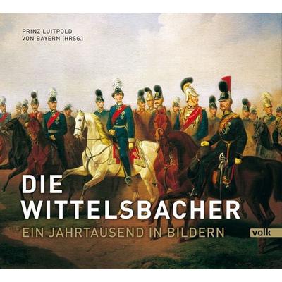 Die Wittelsbacher, Gebundene Ausgabe von Luitpold Prinz Bayern, Volk Verlag, 978-3-86222-136-3