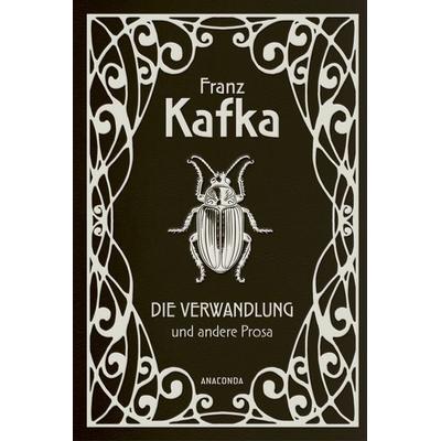 Die Verwandlung und andere Prosa, Gebundene Ausgabe von Franz Kafka, Anaconda, 978-3-7306-1548-5