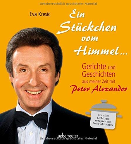 Eva Kresic - Ein Stückchen vom Himmel: Geschichten und Gerichte aus meiner Zeit mit Peter Alexander - Preis vom 11.10.2026 03:10:56 h
