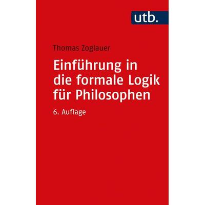 Einführung in die formale Logik für Philosophen, Taschenbuch von Thomas Zoglauer, Utb GmbH, 978-3-8252-5771-2