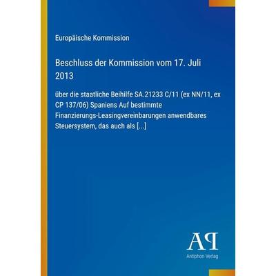 Beschluss der Kommission vom 17. Juli 2013, Taschenbuch von Europäische Kommission, Antiphon Verlag, 978-3-387-72133-1