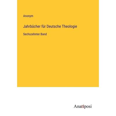 Jahrbücher für Deutsche Theologie, Taschenbuch von Anonym, Anatiposi Verlag, 978-3-382-00050-9