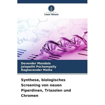 Synthese, biologisches Screening von neuen Piperdinen, Triazolen und Chromen, Taschenbuch von Devender Mandala,Jalapathi Pochampally,Raghavender