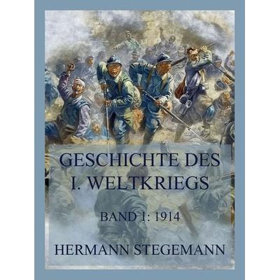 Geschichte des I. Weltkrieges, Band 1, Taschenbuch von Hermann Stegemann, Jazzybee Verlag, 978-3-9886897-5-7