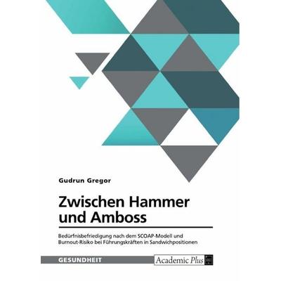 Zwischen Hammer und Amboss. Bedürfnisbefriedigung nach dem SCOAP-Modell und Burnout-Risiko bei Führungskräften in Sandwichpositionen, Taschenbuch von