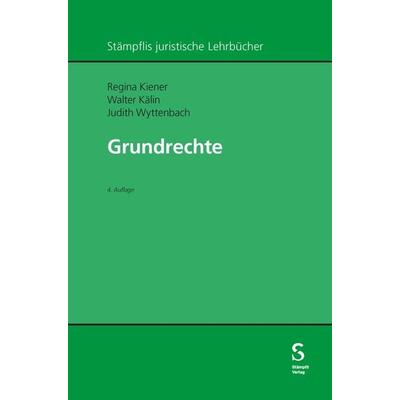 Grundrechte, Gebundene Ausgabe von Regina Kiener,Walter Kälin,Judith Wyttenbach, Stämpfli Verlag AG, 978-3-7272-8188-4
