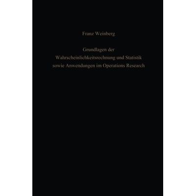 Grundlagen der Wahrscheinlichkeitsrechnung und Statistik sowie Anwendungen im Operations Research, Taschenbuch von Franz Weinberg, Springer Berlin,