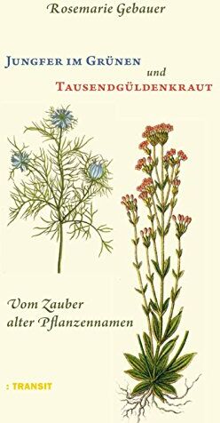 Rosemarie Gebauer - Jungfer im Grünen und Tausendgüldenkraut: Vom Zauber alter Pflanzennamen - Preis vom 09.10.2026 07:28:09 h
